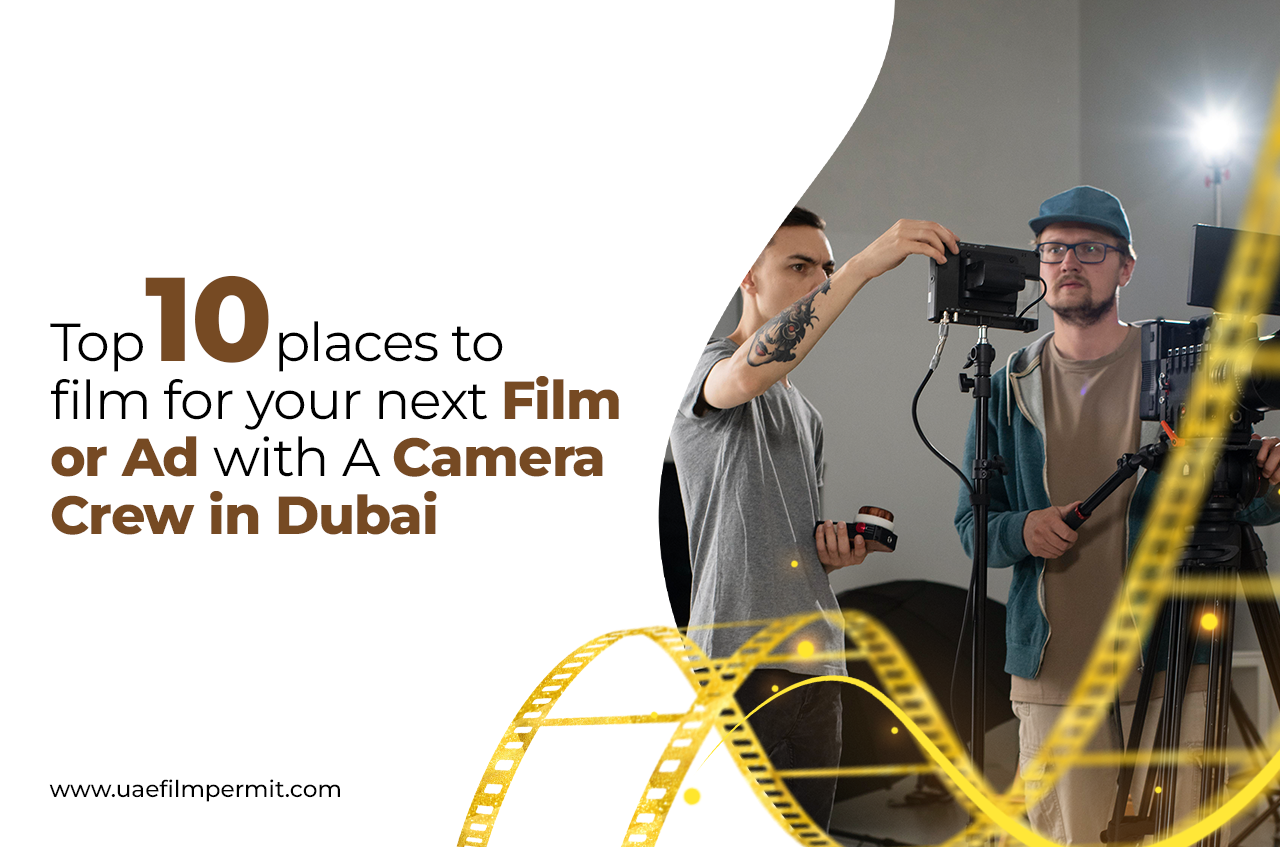 10 Places to Film for Next Film/Ad with Camera Crew in Dubai